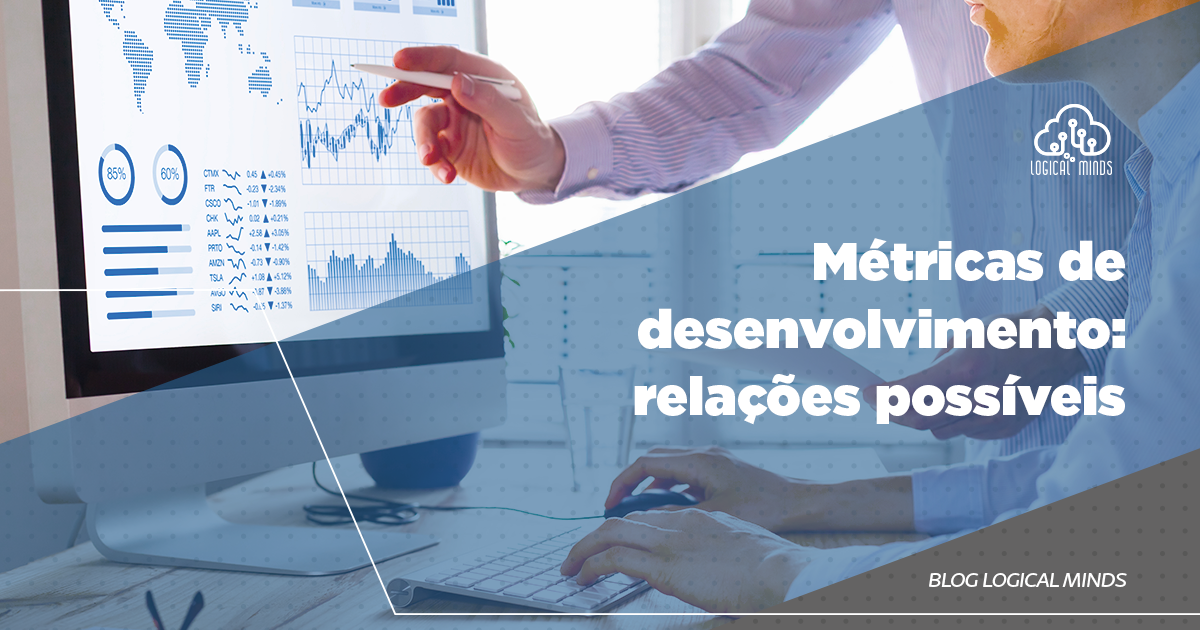 Métricas de desenvolvimento relações possíveis Logical Minds